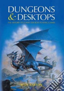 Dungeons and Desktops libro in lingua di Barton Matt