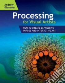 Processing for Visual Artists libro in lingua di Glassner Andrew