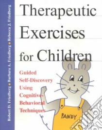 Therapeutic Exercises for Children libro in lingua di Friedberg Robert D., Friedberg Barbara A., Friedberg Rebecca J.