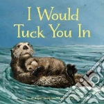 I Would Tuck You in