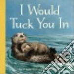 I Would Tuck You in