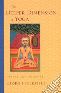 The Deeper Dimension of Yoga libro in lingua di Feuerstein Georg