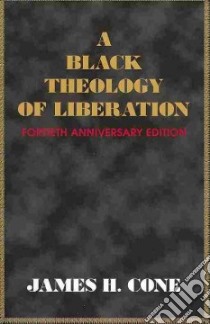 A Black Theology of Liberation libro in lingua di Cone James H.