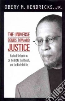 The Universe Bends Toward Justice libro in lingua di Hendricks Obery M. Jr.