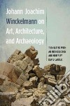 Johann Joachim Winckelmann on Art, Architecture, and Archaeology libro str