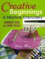 Creative Beginnings in Machine Embroidery