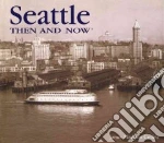 Seattle Then and Now