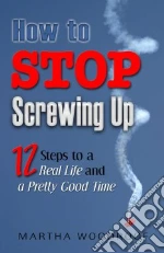 How to Stop Screwing Up