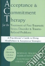 Acceptance & Commitment Therapy for the Treatment of Post-Traumatic Stress Disorder & Trauma-Related Problems