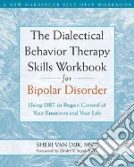 The Dialectical Behavior Therapy Skills Workbook for Bipolar Disorder
