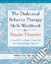 The Dialectical Behavior Therapy Skills Workbook for Bipolar Disorder libro str