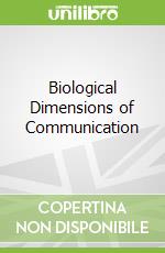 Biological Dimensions of Communication