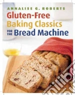 Gluten-Free Baking Classics for the Bread Machine