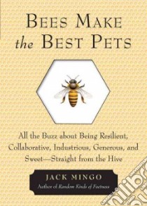 Bees Make the Best Pets libro in lingua di Mingo Jack