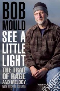 See a Little Light libro in lingua di Mould Bob, Azerrad Michael (CON)