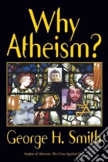 Why Atheism? libro in lingua di Smith George H.