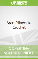 Aran Pillows to Crochet