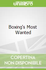 Boxing's Most Wanted