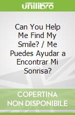 Can You Help Me Find My Smile? / Me Puedes Ayudar a Encontrar Mi Sonrisa?