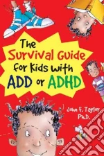The Survival Guide for Kids With ADD or ADHD