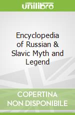 Encyclopedia of Russian & Slavic Myth and Legend