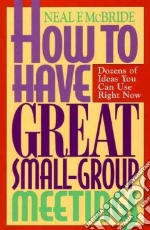 How to Have Great Small-Group Meetings