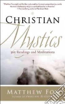 Christian Mystics libro in lingua di Fox Matthew