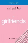 Every Teen Girl's Little Pink Book on Girlfriends libro str