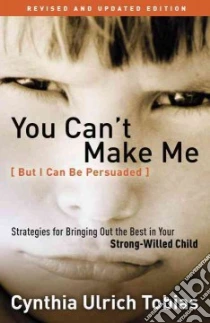 You Can't Make Me - but I Can Be Persuaded libro in lingua di Tobias Cynthia Ulrich