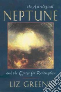 The Astrological Neptune and the Quest for Redemption libro in lingua di Greene Liz