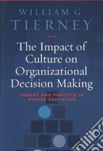 The Impact of Culture on Organizational Decision Making libro in lingua di Tierney William G.
