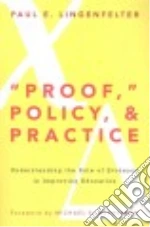 Proof, Policy and Practice