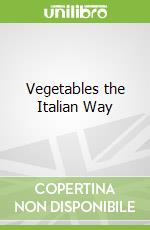 Vegetables the Italian Way