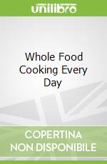 Whole Food Cooking Every Day