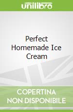 Perfect Homemade Ice Cream