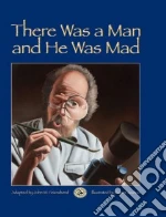 There Was a Man and He Was Mad