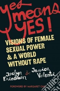 Yes Means Yes! libro in lingua di Friedman Jaclyn, Valenti Jessica, Cho Margaret (FRW)