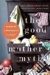 The Good Mother Myth libro str