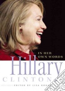 Hillary Clinton in Her Own Words libro in lingua di Rogak Lisa (EDT)
