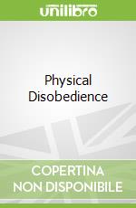 Physical Disobedience