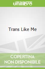 Trans Like Me libro in lingua di Lester C. N.