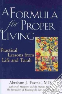 A Formula for Proper Living libro in lingua di Twerski Abraham J. M.D.