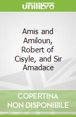 Amis and Amiloun, Robert of Cisyle, and Sir Amadace
