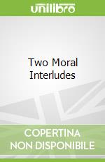 Two Moral Interludes