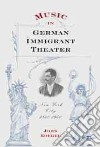 Music in German Immigrant Theater libro str