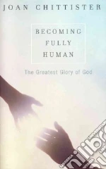 Becoming Fully Human