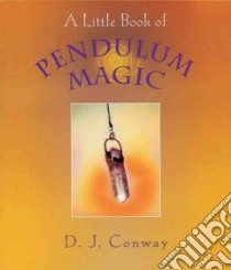 A Little Book of Pendulum Magic libro in lingua di Conway D. J.