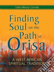 Finding Soul on the Path of Orisa libro in lingua di Correal Tobe Melora