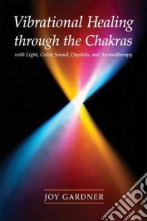 Vibrational Healing Through The Chakras libro in lingua di Gardner-Gordon Joy