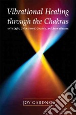 Vibrational Healing Through The Chakras